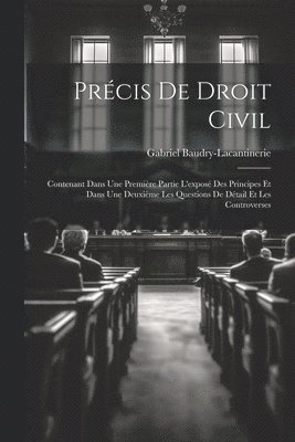 bokomslag Précis De Droit Civil: Contenant Dans Une Première Partie L'exposé Des Principes Et Dans Une Deuxième Les Questions De Détail Et Les Controverses