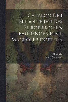 bokomslag Catalog der Lepidopteren des europæischen Faunengebiets. I. Macrolepidoptera