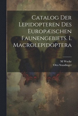 Catalog der Lepidopteren des europischen Faunengebiets. I. Macrolepidoptera 1