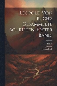 bokomslag Leopold von Buch's gesammelte Schriften. Erster Band.