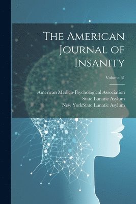 The American Journal of Insanity; Volume 61 1