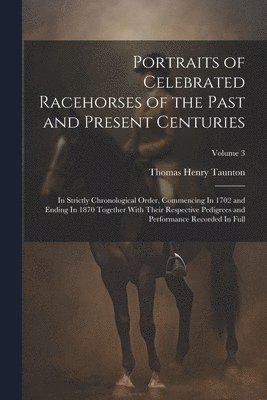 bokomslag Portraits of Celebrated Racehorses of the Past and Present Centuries