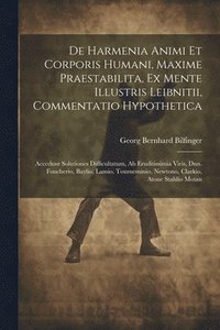 bokomslag De Harmenia Animi Et Corporis Humani, Maxime Praestabilita, Ex Mente Illustris Leibnitii, Commentatio Hypothetica