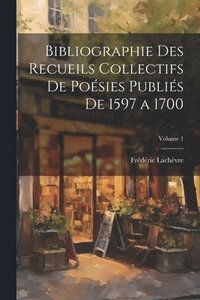 bokomslag Bibliographie des recueils collectifs de posies publis de 1597 a 1700; Volume 1