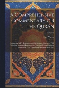 bokomslag A Comprehensive Commentary on the Qurn; Comprising Sale's Translation and Preliminary Discourse, With Additional Notes and Emendations; Together With a Complete Index to the Text, Preliminary