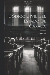 bokomslag Código Civil Del Estado De Oaxaca