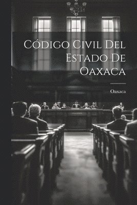 bokomslag Código Civil Del Estado De Oaxaca