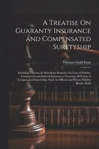 bokomslag A Treatise On Guaranty Insurance and Compensated Suretyship