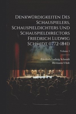 bokomslag Denkwrdigkeiten des Schauspielers, Schauspieldichters und Schauspieldirectors Friedrich Ludwig Schmidt (1772-1841); Volume 1