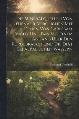 Die Mineralquellen von Neuenahr, verglichen mit denen von Carlsbad, Vichy und Ems. Mit einem Anhang ber den Kurgebrauch und die Dit bei alkalischen Wassern 1