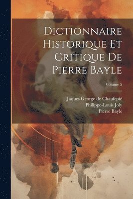 bokomslag Dictionnaire historique et critique de Pierre Bayle; Volume 5