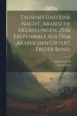 bokomslag Tausend und eine Nacht. Arabische Erzhlungen. Zum Erstenmale aus dem Arabischen Urtext. Erster Band.