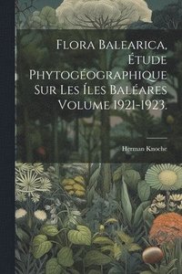 bokomslag Flora balearica, tude phytogographique sur les les Balares Volume 1921-1923.