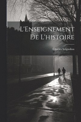 Charles Seignobos - L'Enseignement de l'histoire, Häftad