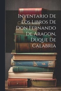 bokomslag Inventario de los libros de Don Fernando de Aragon, Duque de Calabria