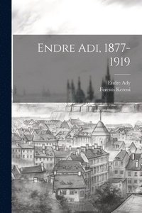 bokomslag Endre Adi, 1877-1919