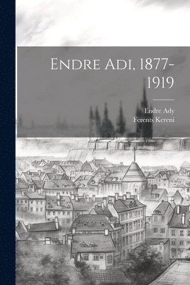 bokomslag Endre Adi, 1877-1919