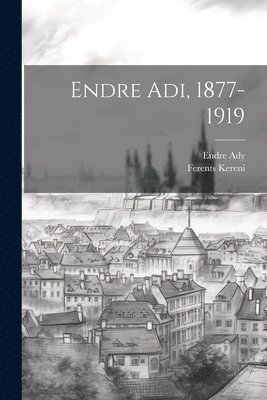Endre Adi, 1877-1919