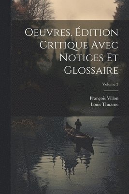 Oeuvres. dition critique avec notices et glossaire; Volume 3 1