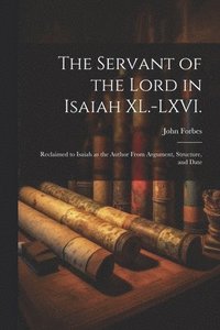bokomslag The Servant of the Lord in Isaiah XL.-LXVI.