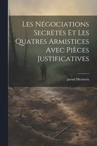 bokomslag Les ngociations secrtes et les quatres armistices avec pices justificatives