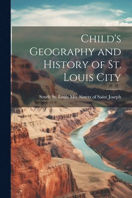 Child's Geography and History of St. Louis City 1