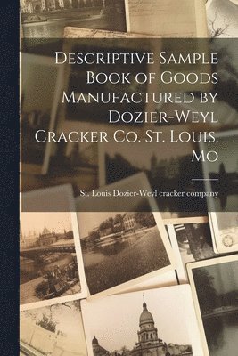 Descriptive Sample Book of Goods Manufactured by Dozier-Weyl Cracker co. St. Louis, Mo 1