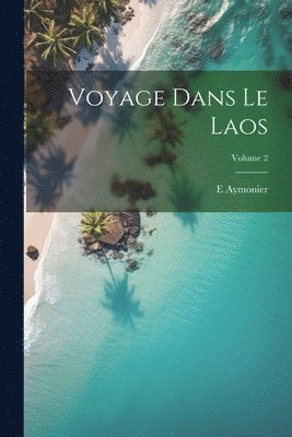 bokomslag Voyage dans le Laos; Volume 2