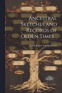bokomslag Ancestral Sketches and Records of Olden Times ..