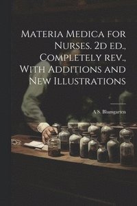 bokomslag Materia Medica for Nurses. 2d ed., Completely rev., With Additions and new Illustrations