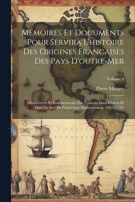 Mmoires et documents pour servir l'histoire des origines francaises des pays d'outre-mer 1