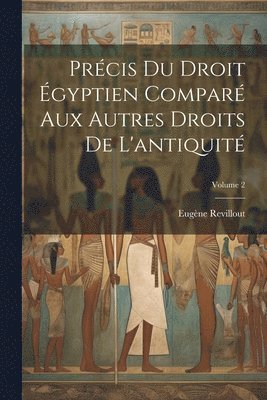 Précis du droit égyptien comparé aux autres droits de l'antiquité; Volume 2