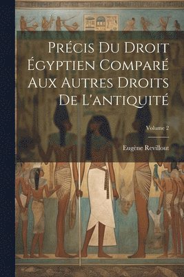 Prcis du droit gyptien compar aux autres droits de l'antiquit; Volume 2 1
