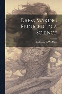 bokomslag Dress Making Reduced to a Science