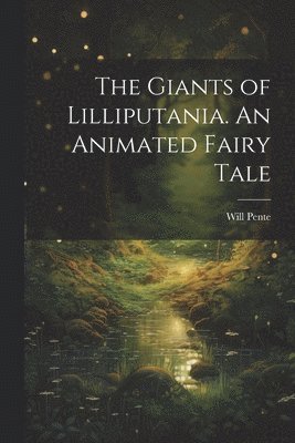 bokomslag The Giants of Lilliputania. An Animated Fairy Tale