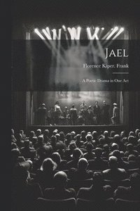 bokomslag Jael; a Poetic Drama in one Act