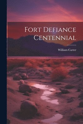 William] [Carter - Fort Defiance Centennial, Häftad
