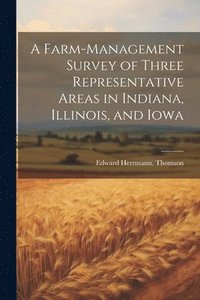 bokomslag Farm-management Survey of Three Representative Areas in Indiana, Illinois, and Iowa