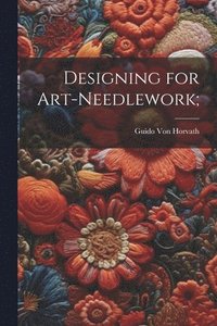 bokomslag Designing for Art-needlework;