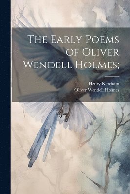 The Early Poems of Oliver Wendell Holmes; 1