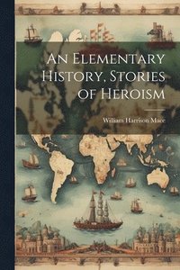 bokomslag Elementary History, Stories of Heroism