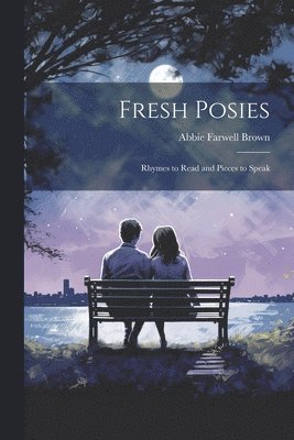 bokomslag Fresh Posies; Rhymes to Read and Pieces to Speak