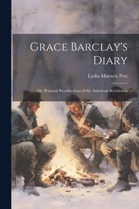 bokomslag Grace Barclay's Diary; or, Personal Recollections of the American Revolution