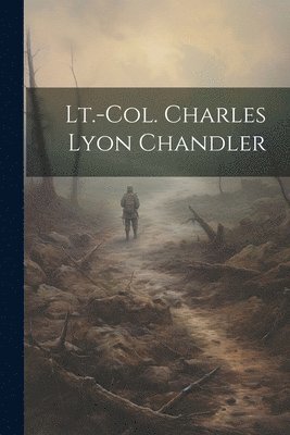 Lt.-Col. Charles Lyon Chandler 1