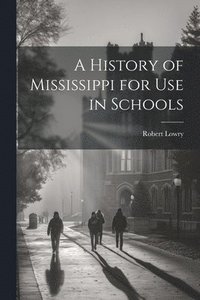bokomslag A History of Mississippi for use in Schools