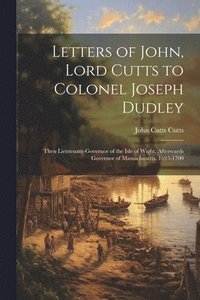 bokomslag Letters of John, Lord Cutts to Colonel Joseph Dudley