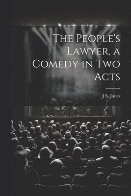 J S 1811-1877 Jones, J. S. 1811-1877 Jones, J S. 1811-1877 Jones, J S Jones - People's Lawyer, a Comedy in two Acts, Häftad