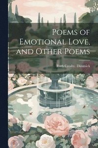 bokomslag Poems of Emotional Love, and Other Poems