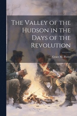 The Valley of the Hudson in the Days of the Revolution 1