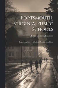 bokomslag Portsmouth, Virginia, Public Schools; Report and Survey of School Housing Conditions